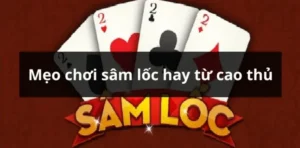 Cách Chơi Sâm Lốc Cổng Game IWin Club Chuẩn Xác Dành Cho Người Mới